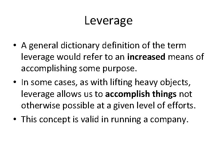 Leverage • A general dictionary definition of the term leverage would refer to an