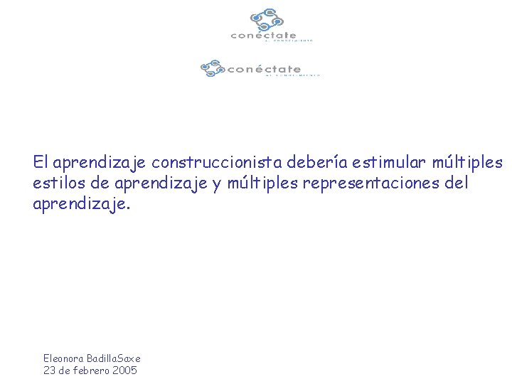 El aprendizaje construccionista debería estimular múltiples estilos de aprendizaje y múltiples representaciones del aprendizaje.