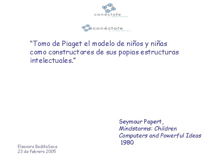 “Tomo de Piaget el modelo de niños y niñas como constructores de sus popias