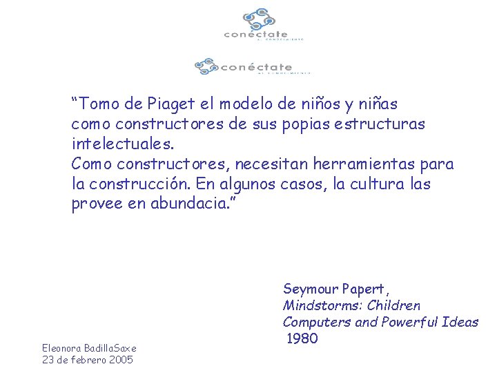 “Tomo de Piaget el modelo de niños y niñas como constructores de sus popias