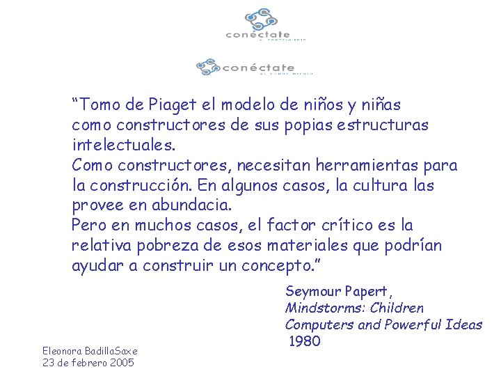 “Tomo de Piaget el modelo de niños y niñas como constructores de sus popias