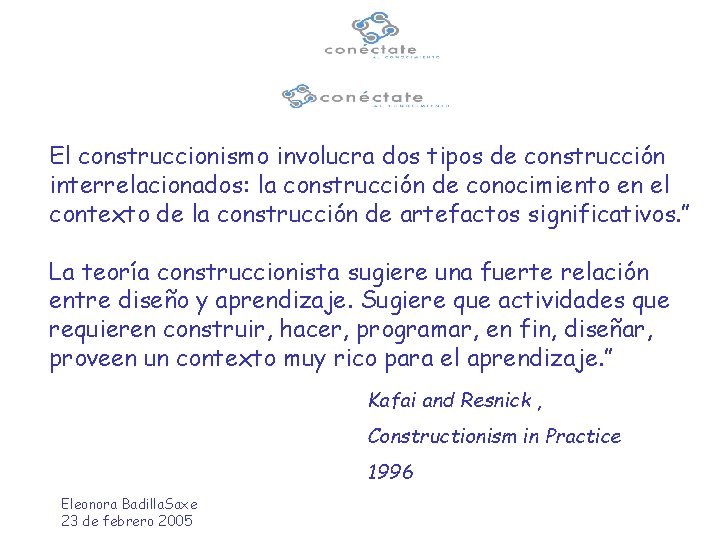 El construccionismo involucra dos tipos de construcción interrelacionados: la construcción de conocimiento en el