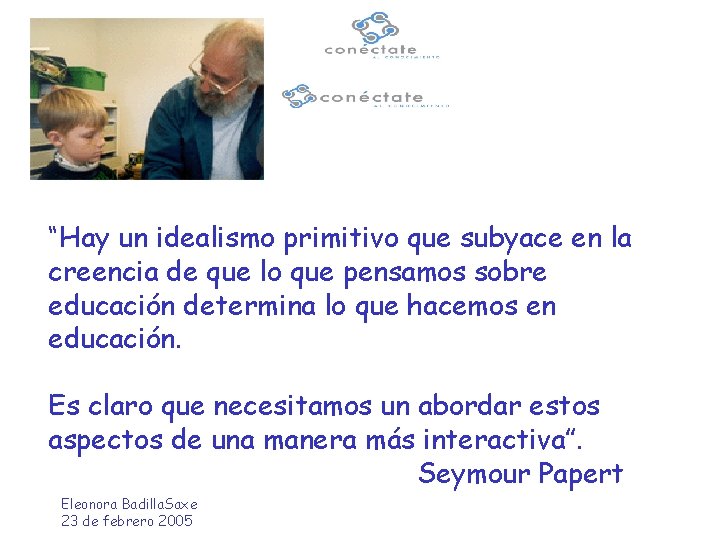 “Hay un idealismo primitivo que subyace en la creencia de que lo que pensamos