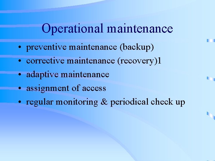 Operational maintenance • • • preventive maintenance (backup) corrective maintenance (recovery)1 adaptive maintenance assignment