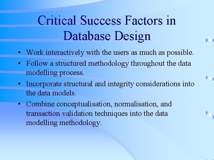 Critical Success Factors in Database Design • Work interactively with the users as much