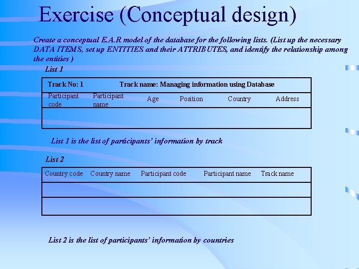 Exercise (Conceptual design) Create a conceptual E. A. R model of the database for