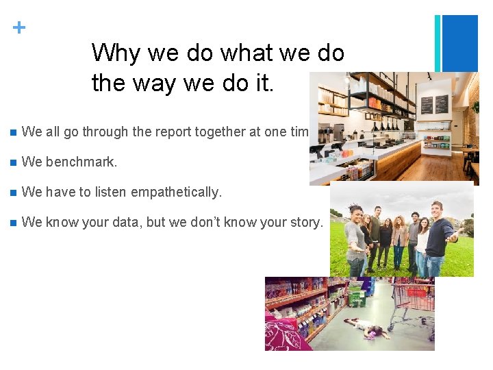 + Why we do what we do the way we do it. n We