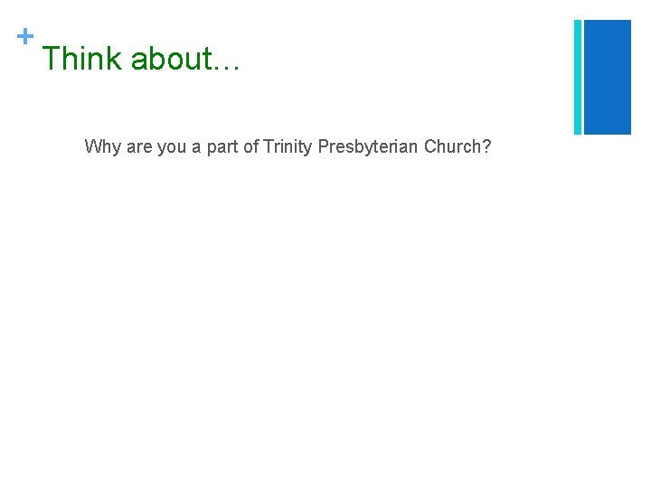 + Think about… Why are you a part of Trinity Presbyterian Church? 