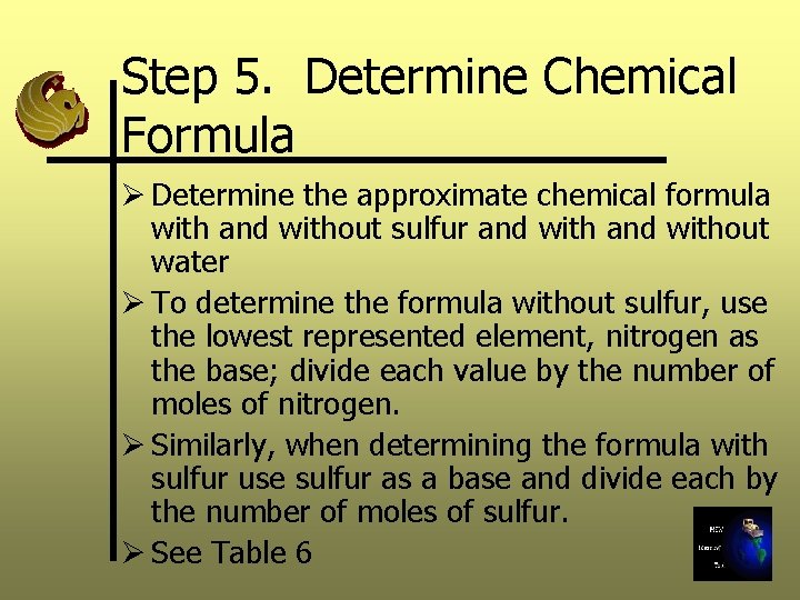 Step 5. Determine Chemical Formula Ø Determine the approximate chemical formula with and without