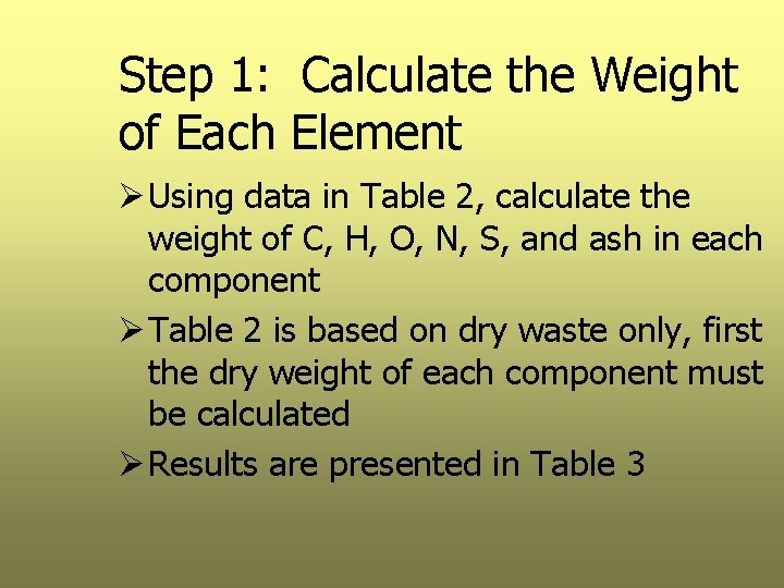 Step 1: Calculate the Weight of Each Element Ø Using data in Table 2,