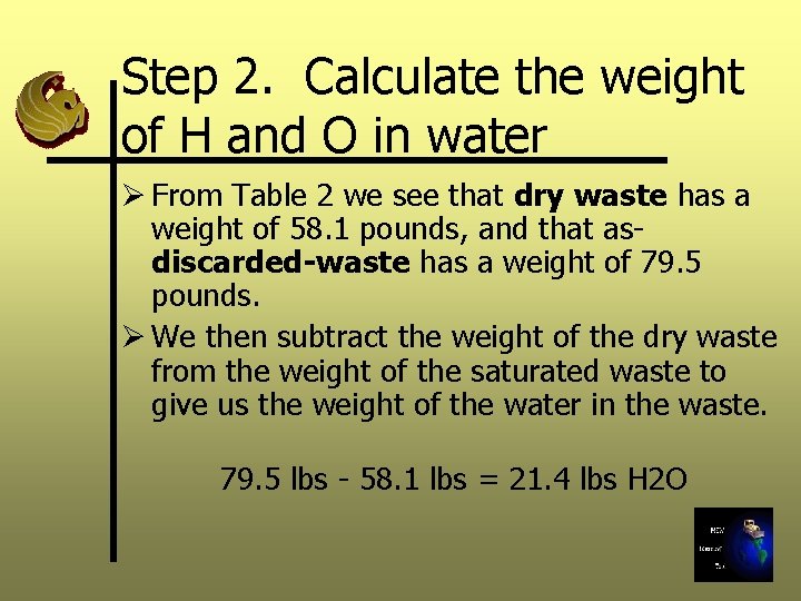 Step 2. Calculate the weight of H and O in water Ø From Table