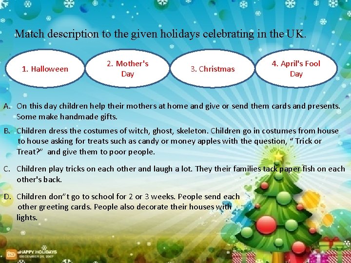 Match description to the given holidays celebrating in the UK. 1. Halloween 2. Mother's