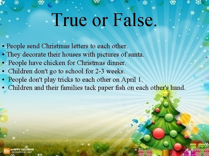 True or False. • People send Christmas letters to each other. • They decorate