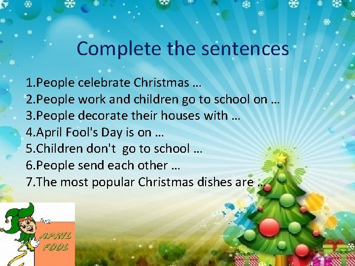 Complete the sentences 1. People celebrate Christmas … 2. People work and children go
