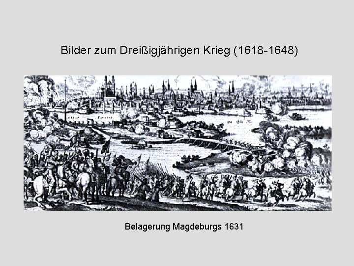 Bilder zum Dreißigjährigen Krieg (1618 -1648) Belagerung Magdeburgs 1631 