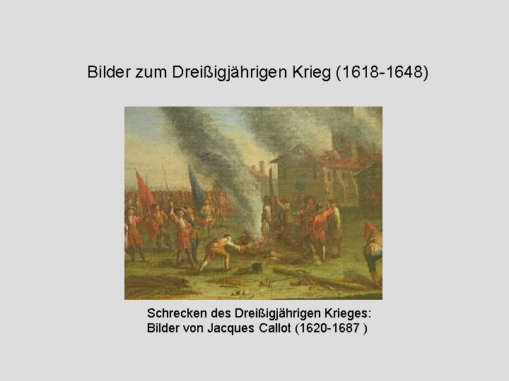 Bilder zum Dreißigjährigen Krieg (1618 -1648) Schrecken des Dreißigjährigen Krieges: Bilder von Jacques Callot