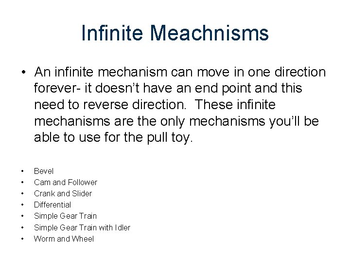 Infinite Meachnisms • An infinite mechanism can move in one direction forever- it doesn’t