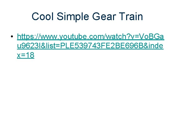 Cool Simple Gear Train • https: //www. youtube. com/watch? v=Vo. BGa u 9623 I&list=PLE