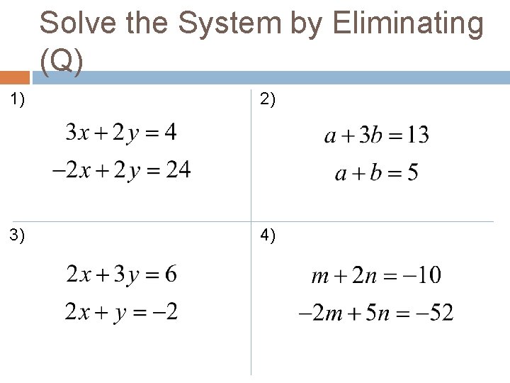 Solve the System by Eliminating (Q) 1) 2) 3) 4) Solve the System by Eliminating (Q) 1) 2) 3) 4)