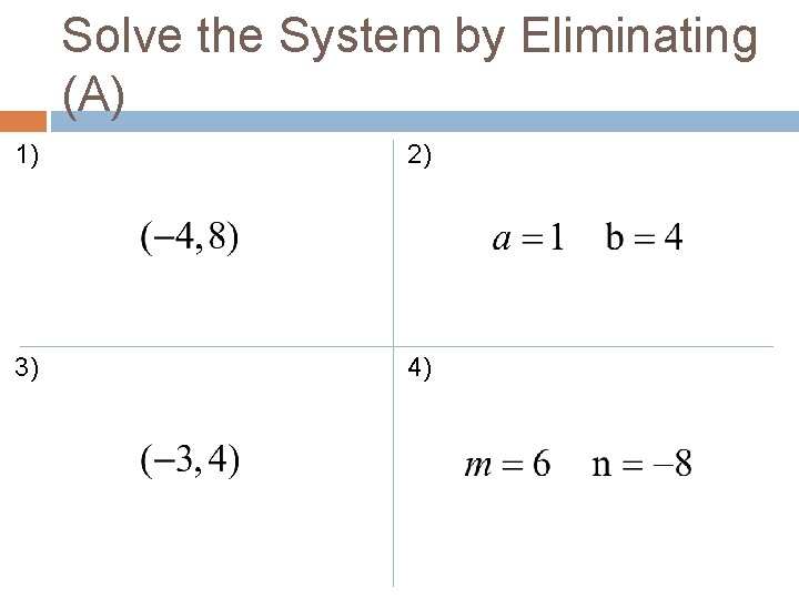 Solve the System by Eliminating (A) 1) 2) 3) 4) Solve the System by Eliminating (A) 1) 2) 3) 4)