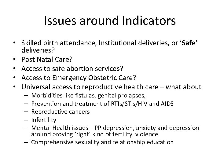Issues around Indicators • Skilled birth attendance, Institutional deliveries, or ‘Safe’ deliveries? • Post