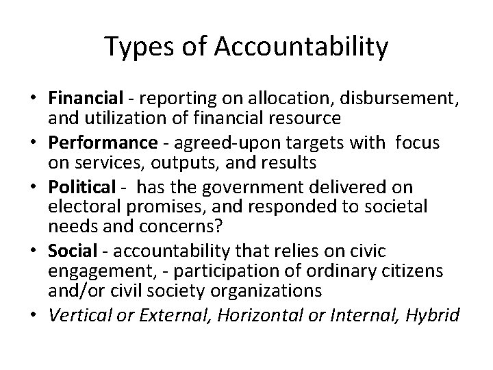Types of Accountability • Financial - reporting on allocation, disbursement, and utilization of financial
