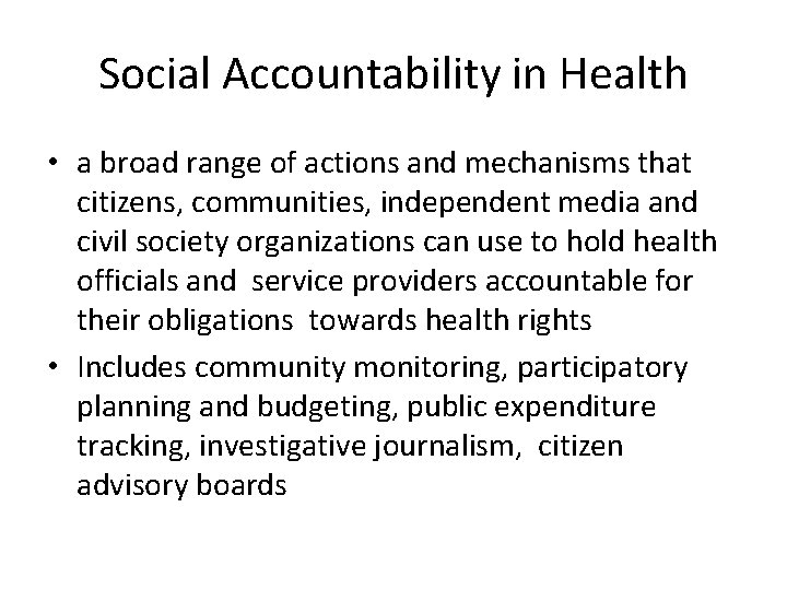 Social Accountability in Health • a broad range of actions and mechanisms that citizens,