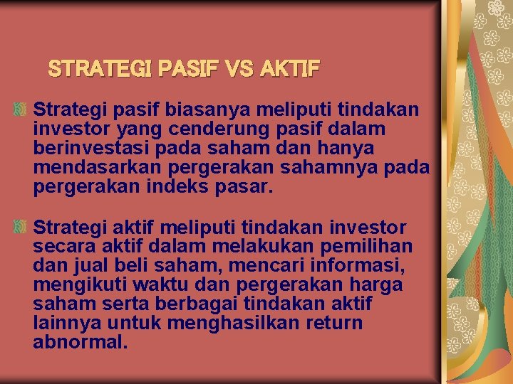 STRATEGI PASIF VS AKTIF Strategi pasif biasanya meliputi tindakan investor yang cenderung pasif dalam