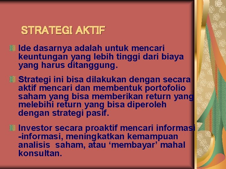 STRATEGI AKTIF Ide dasarnya adalah untuk mencari keuntungan yang lebih tinggi dari biaya yang