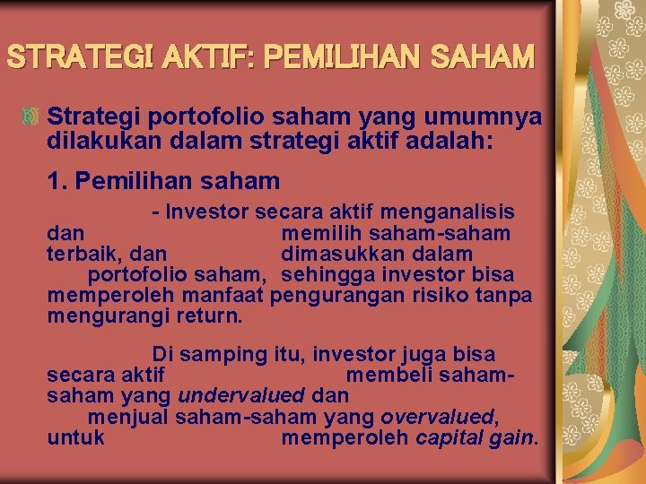 STRATEGI AKTIF: PEMILIHAN SAHAM Strategi portofolio saham yang umumnya dilakukan dalam strategi aktif adalah: