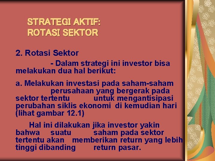 STRATEGI AKTIF: ROTASI SEKTOR 2. Rotasi Sektor - Dalam strategi investor bisa melakukan dua