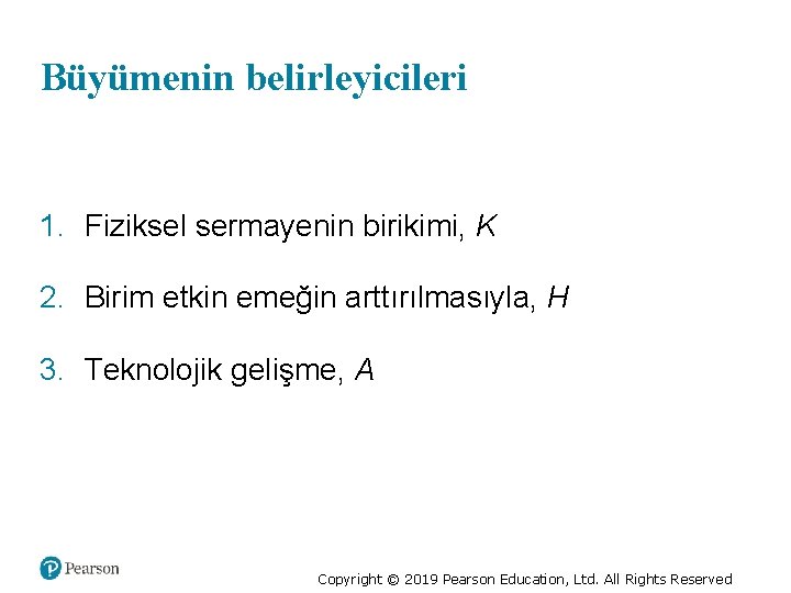 Büyümenin belirleyicileri 1. Fiziksel sermayenin birikimi, K 2. Birim etkin emeğin arttırılmasıyla, H 3.