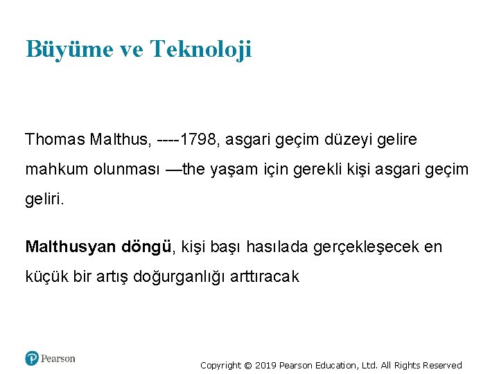 Büyüme ve Teknoloji Thomas Malthus, ----1798, asgari geçim düzeyi gelire mahkum olunması —the yaşam