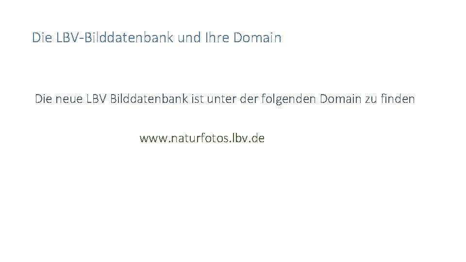 Die LBV-Bilddatenbank und Ihre Domain Die neue LBV Bilddatenbank ist unter der folgenden Domain