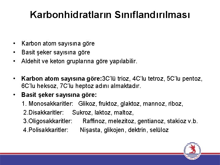 Karbonhidratların Sınıflandırılması • Karbon atom sayısına göre • Basit şeker sayısına göre • Aldehit