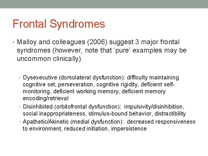Frontal Syndromes • Malloy and colleagues (2006) suggest 3 major frontal syndromes (however, note