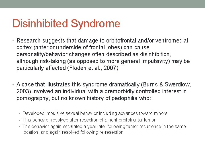 Disinhibited Syndrome • Research suggests that damage to orbitofrontal and/or ventromedial cortex (anterior underside