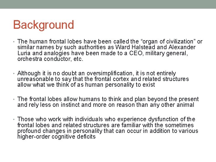 Background • The human frontal lobes have been called the “organ of civilization” or