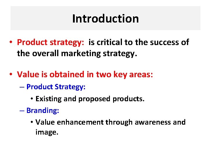 Introduction • Product strategy: is critical to the success of the overall marketing strategy.
