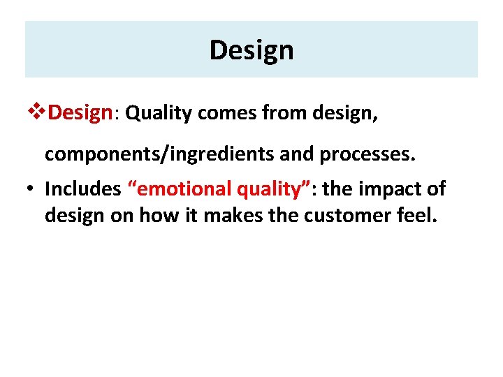 Design v. Design: Quality comes from design, components/ingredients and processes. • Includes “emotional quality”: