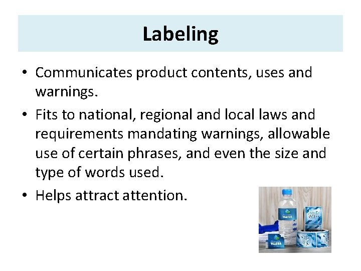 Labeling • Communicates product contents, uses and warnings. • Fits to national, regional and