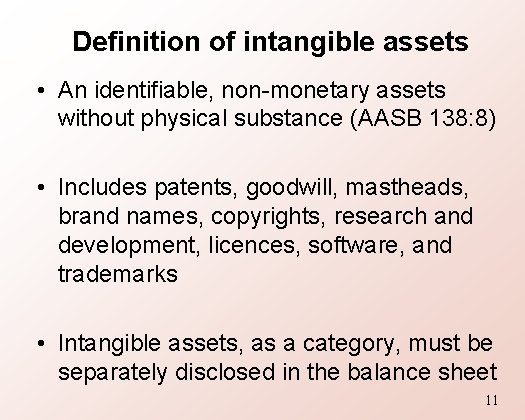 Definition of intangible assets • An identifiable, non-monetary assets without physical substance (AASB 138:
