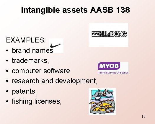 Intangible assets AASB 138 EXAMPLES: • brand names, • trademarks, • computer software •