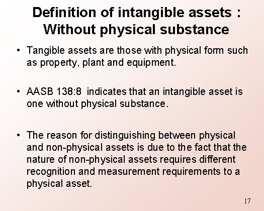 Definition of intangible assets : Without physical substance • Tangible assets are those with