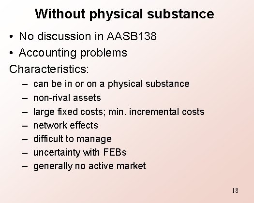 Without physical substance • No discussion in AASB 138 • Accounting problems Characteristics: –