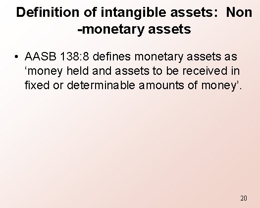 Definition of intangible assets: Non -monetary assets • AASB 138: 8 defines monetary assets