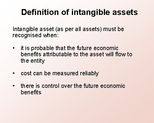 Definition of intangible assets Intangible asset (as per all assets) must be recognised when: