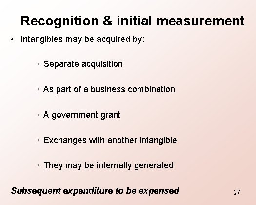 Recognition & initial measurement • Intangibles may be acquired by: • Separate acquisition •