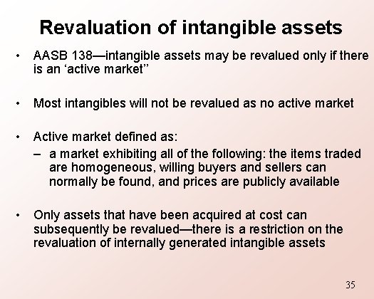 Revaluation of intangible assets • AASB 138—intangible assets may be revalued only if there