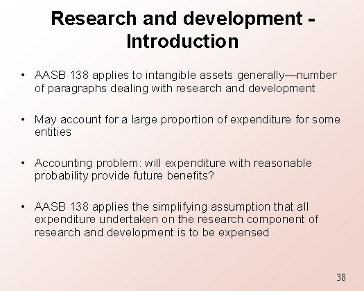 Research and development Introduction • AASB 138 applies to intangible assets generally—number of paragraphs